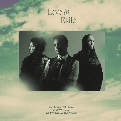 Arooj Aftab, Vijay Iyer, Shahzad Ismaily - Love In Exile | The Audio Co.