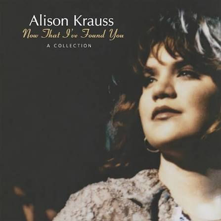 Alison Krauss - Now That I've Found You : A Collection